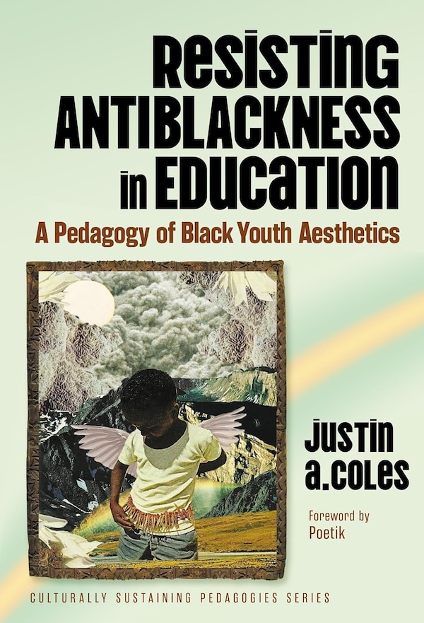 Resisting Antiblackness in Education by Justin A. Coles, Paperback | Indigo Chapters