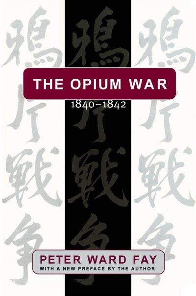 The Opium War 1840-1842 by Peter Ward Fay, Paperback | Indigo Chapters
