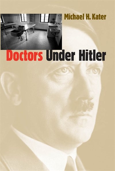 Doctors Under Hitler by Michael H. Kater, Paperback | Indigo Chapters