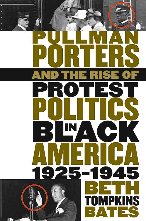 Pullman Porters And The Rise Of Protest Politics In Black America 1925-1945 by Beth Tompkins Bates, Paperback | Indigo Chapters