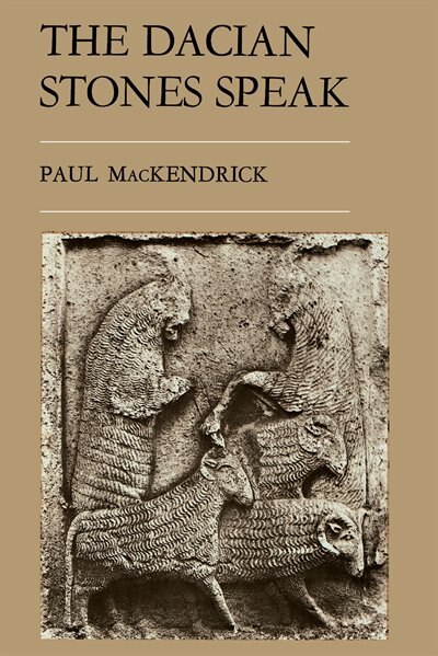 The Dacian Stones Speak by Paul Lachlan Mackendrick, Paperback | Indigo Chapters