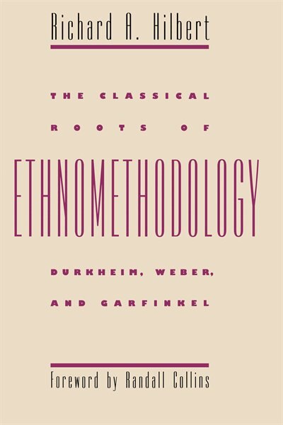 The Classical Roots of Ethnomethodology by Richard A. Hilbert, Paperback | Indigo Chapters