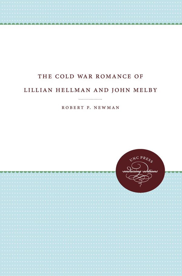The Cold War Romance of Lillian Hellman and John Melby by Robert P. Newman, Paperback | Indigo Chapters