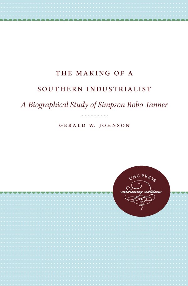 The Making of a Southern Industrialist by Gerald W. Johnson, Paperback | Indigo Chapters