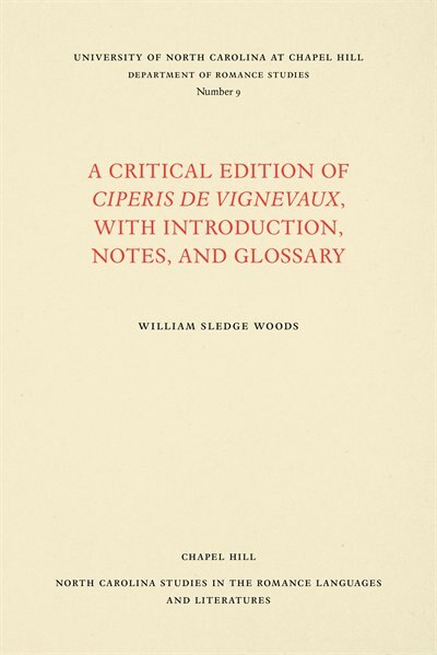 A Critical Edition of Ciperis de Vignevaux With Introduction Notes and Glossary by William Sledge Woods, Paperback | Indigo Chapters