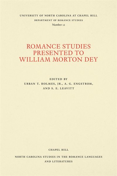 Romance Studies Presented To William Morton Dey On The Occasion Of His Seventieth Birthday By His Colleagues And Former Students by Urban T. Holmes
