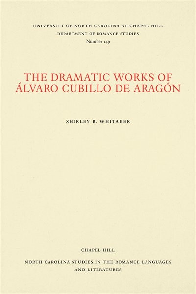 The Dramatic Works of Álvaro Cubillo de Aragón by Shirley B. Whitaker, Paperback | Indigo Chapters