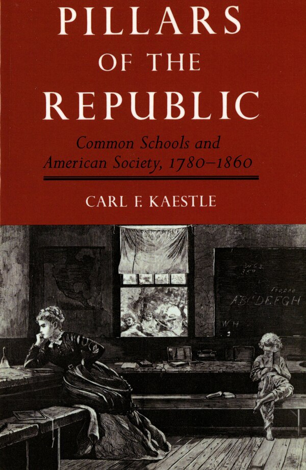 Pillars Of The Republic by Carl Kaestle, Paperback | Indigo Chapters