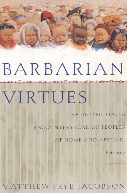 Barbarian Virtues by Matthew Frye Jacobson, Paperback | Indigo Chapters