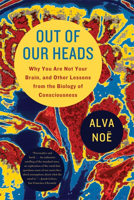 Out Of Our Heads by Alva Noë, Paperback | Indigo Chapters