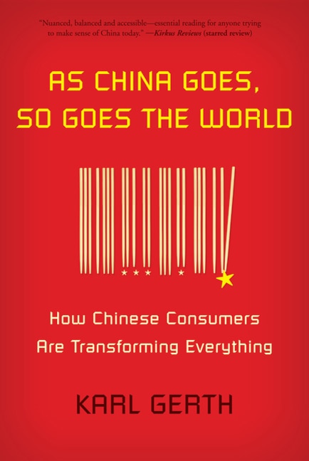 As China Goes So Goes the World by Karl Gerth, Paperback | Indigo Chapters