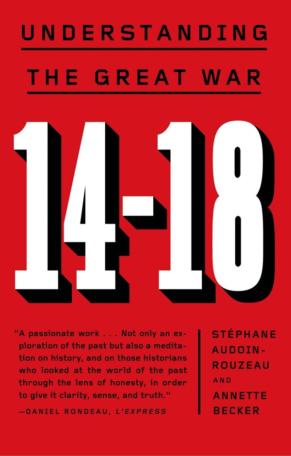 14-18: Understanding the Great War by Stéphane Audoin-Rouzeau, Paperback | Indigo Chapters