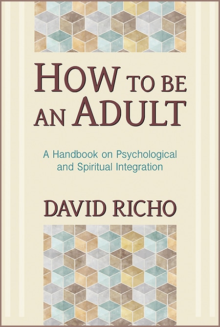 How To Be An Adult: A Handbook For Psychological And Spiritual Integration by David Richo, Paperback | Indigo Chapters