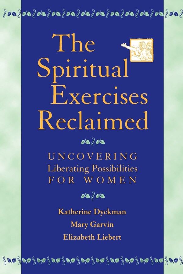 The Spiritual Exercises Reclaimed by Katherine Dyckman, Paperback | Indigo Chapters