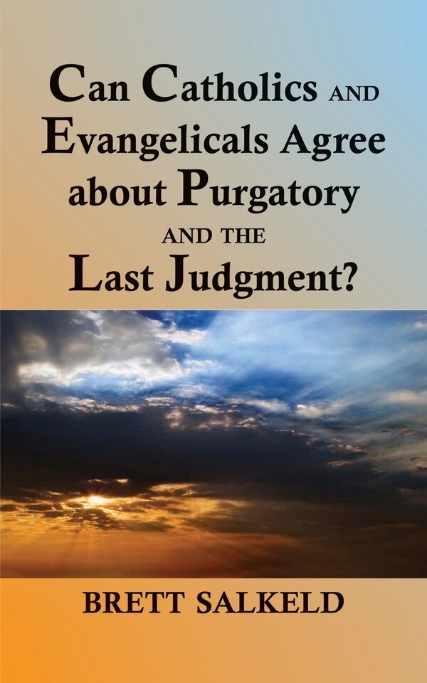 Can Catholics And Evangelicals Agree About Purgatory And The Last Judgement? by Brett Salkeld, Paperback | Indigo Chapters