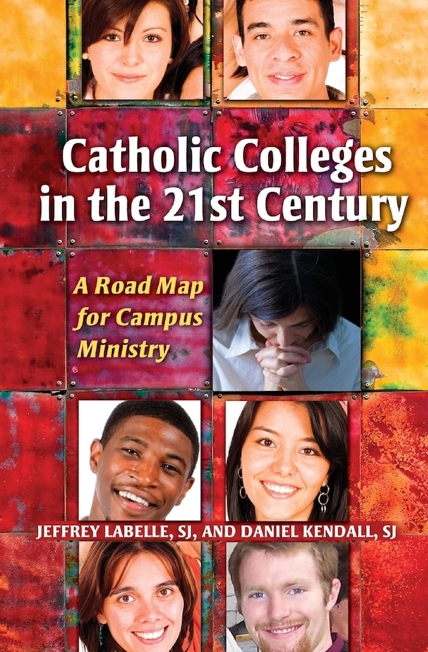 Catholic Colleges In The 21st Century: A Road Map For Campus Ministry by Sj Jeffrey Labelle, Paperback | Indigo Chapters