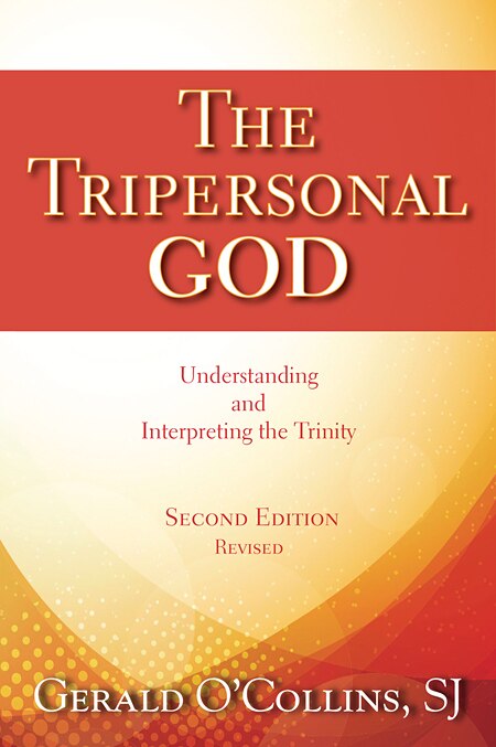tripersonal God, The: Understanding And Interpreting The Trinity; 2nd Edition, Revised by Gerald O'Collins, SJ, Paperback | Indigo Chapters