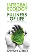 Integral Ecology and the Fullness of Life by Anthony J Kelly, Paperback | Indigo Chapters