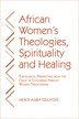 African Women's Theologies Spirituality and Healing by Mercy Amba Oduyoye, Paperback | Indigo Chapters