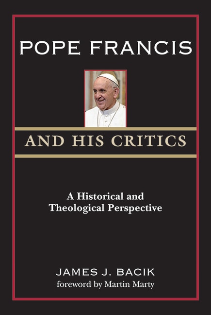 Pope Francis and His Critics by James J Bacik, Paperback | Indigo Chapters