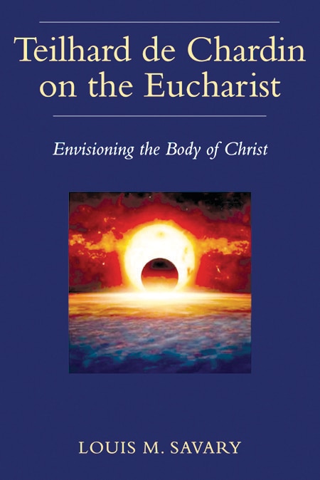 Teilhard de Chardin on the Eucharist by Louis Savary, Paperback | Indigo Chapters