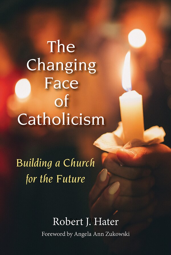 The Changing Face of Catholicism by Robert J Hater, Paperback | Indigo Chapters
