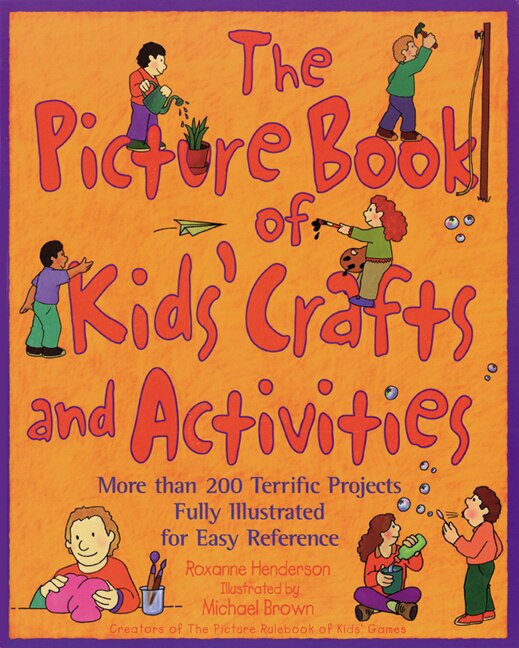 The Picture Book of Kids' Crafts and Activities by Roxanne Henderson, Paperback | Indigo Chapters