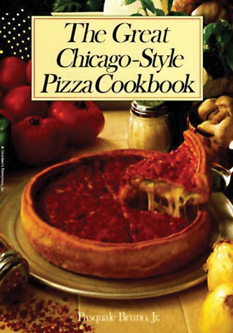 The Great Chicago-Style Pizza Cookbook by Pasquale Bruno, Paperback | Indigo Chapters