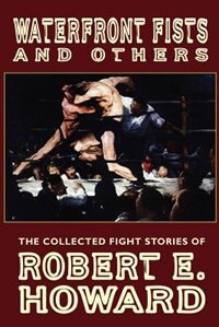 Waterfront Fists and Others by Robert E Howard, Paperback | Indigo Chapters