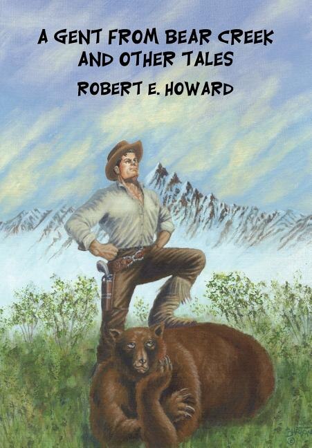 A Gent from Bear Creek and Other Tales by Robert E Howard, Hardcover | Indigo Chapters