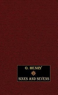 Sixes and Sevens by O. Henry, Hardcover | Indigo Chapters