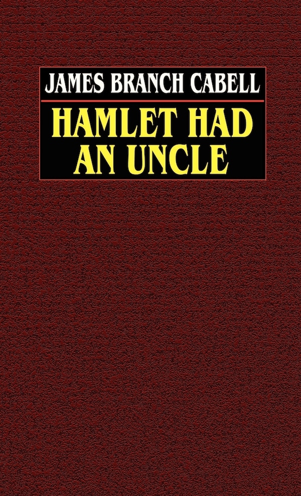 Hamlet Had an Uncle by James Branch Cabell, Hardcover | Indigo Chapters