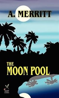 The Moon Pool by A. Merritt, Hardcover | Indigo Chapters