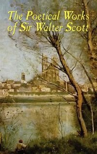 The Poetical Works of Sir Walter Scott (Illustrated Edition), Hardcover | Indigo Chapters