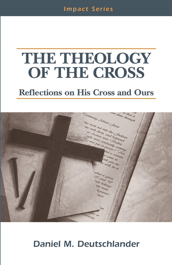 The Theology of The Cross by Daniel M Deutschlander, Paperback | Indigo Chapters