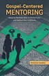 Gospel-Centered Mentoring by Matthew Doebler, Paperback | Indigo Chapters
