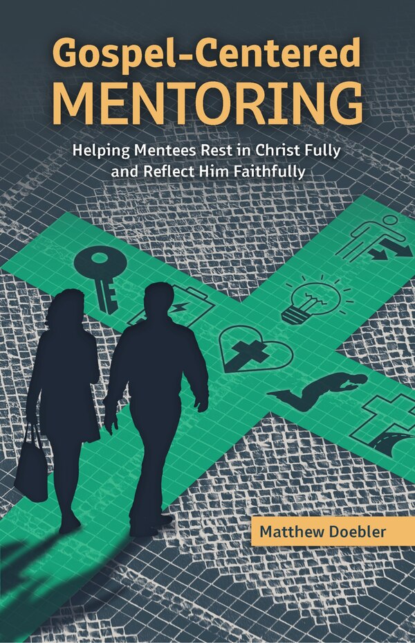 Gospel-Centered Mentoring by Matthew Doebler, Paperback | Indigo Chapters