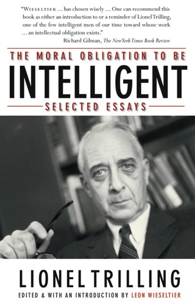 The Moral Obligation To Be Intelligent by Lionel Trilling, Paperback | Indigo Chapters