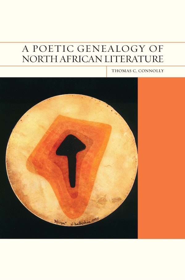 A Poetic Genealogy of North African Literature by Thomas C. Connolly, Paperback | Indigo Chapters