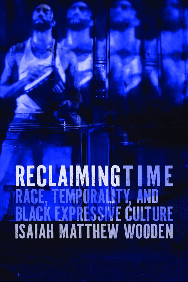Reclaiming Time by Isaiah Matthew Wooden, Paperback | Indigo Chapters