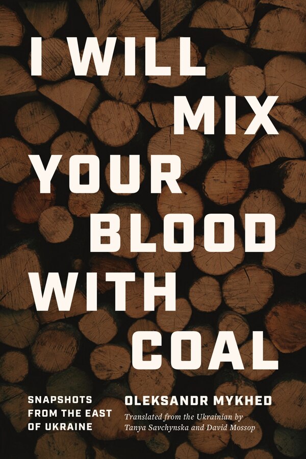 I Will Mix Your Blood with Coal by Oleksandr Mykhed, Paperback | Indigo Chapters
