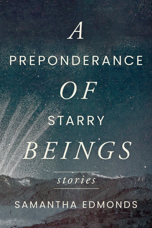 A Preponderance of Starry Beings by Samantha Edmonds, Paperback | Indigo Chapters