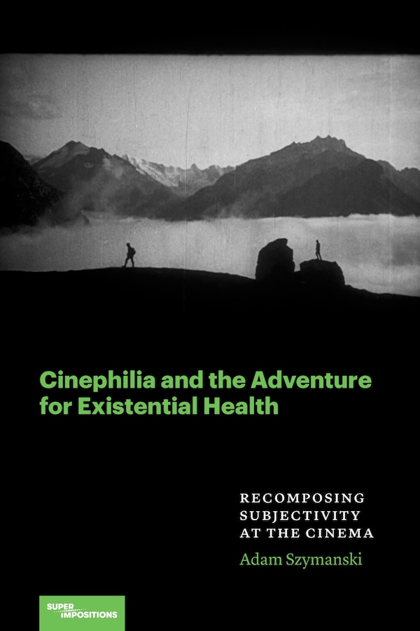 Cinephilia and the Adventure for Existential Health by Adam Szymanski, Paperback | Indigo Chapters