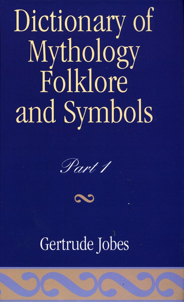 Dictionary Of Mythology Folklore And Symbols by Gertrude Jobes, Hardcover | Indigo Chapters