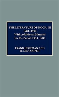 The Literature of Rock III: 1984-1990 by Lee B. Cooper, Hardcover | Indigo Chapters