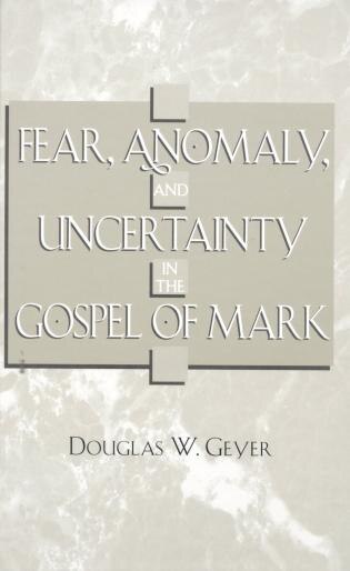 Fear Anomaly and Uncertainty in the Gospel of Mark by Douglas W. Geyer, Hardcover | Indigo Chapters
