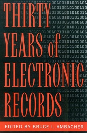 Thirty Years Of Electronic Records by Bruce I. Ambacher, Paperback | Indigo Chapters