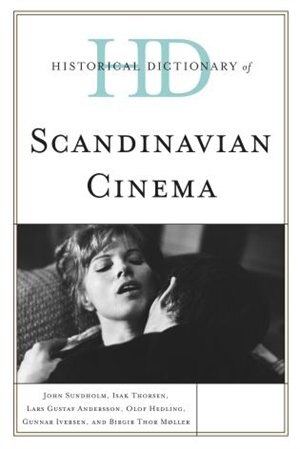 Historical Dictionary of Scandinavian Cinema by John Sundholm, Hardcover | Indigo Chapters