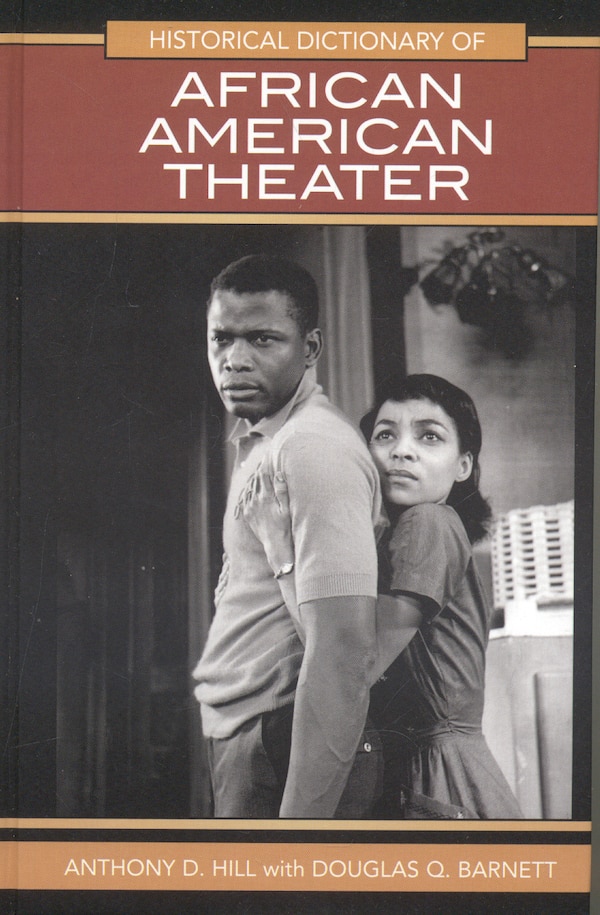 Historical Dictionary of African American Theater by Anthony D. Hill, Hardcover | Indigo Chapters