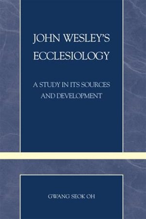 John Wesley's Ecclesiology by Gwang Seok Oh, Paperback | Indigo Chapters